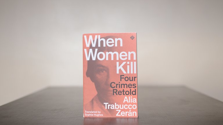 I want my words and those of the law to meet on the page and touch”: On  Alia Trabucco Zerán's When Women Kill - Asymptote Blog